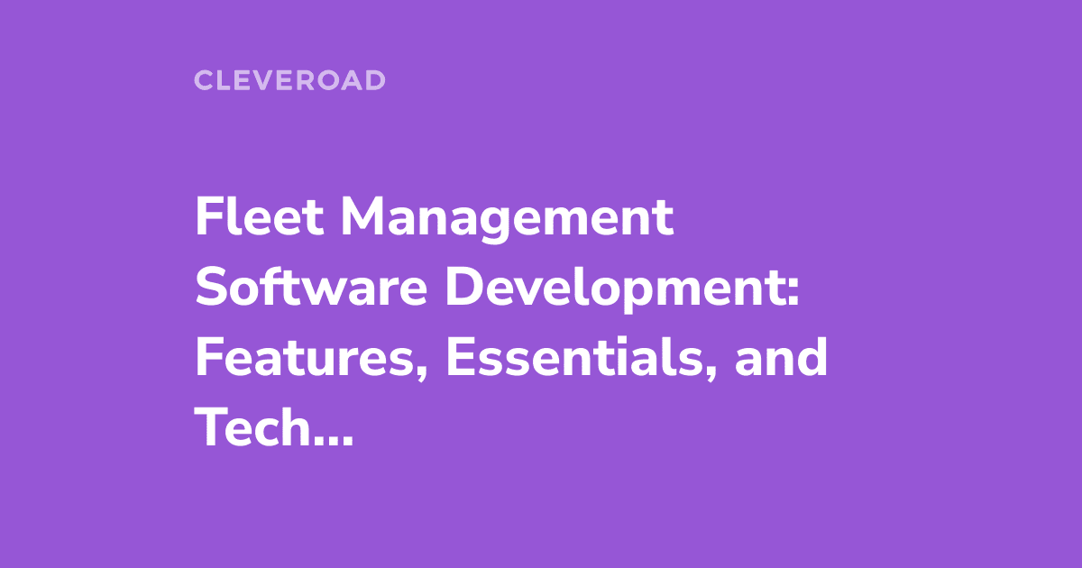 Fleet Management Software Development in 2026: Full Guide