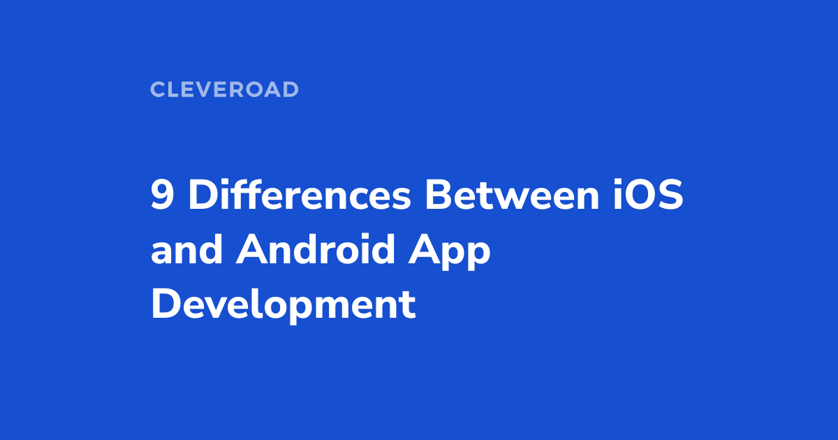 9 differences between iOS and Android app development