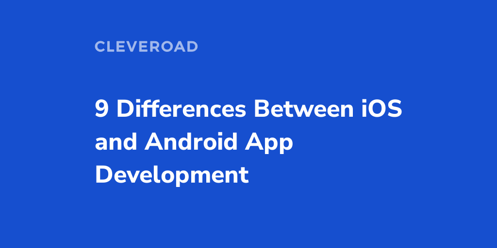 9 differences between iOS and Android app development