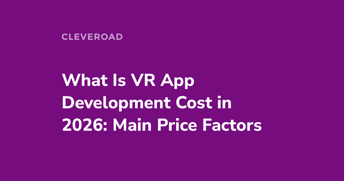 How Much Does It Cost To Develop a VR App: Key Price Factors