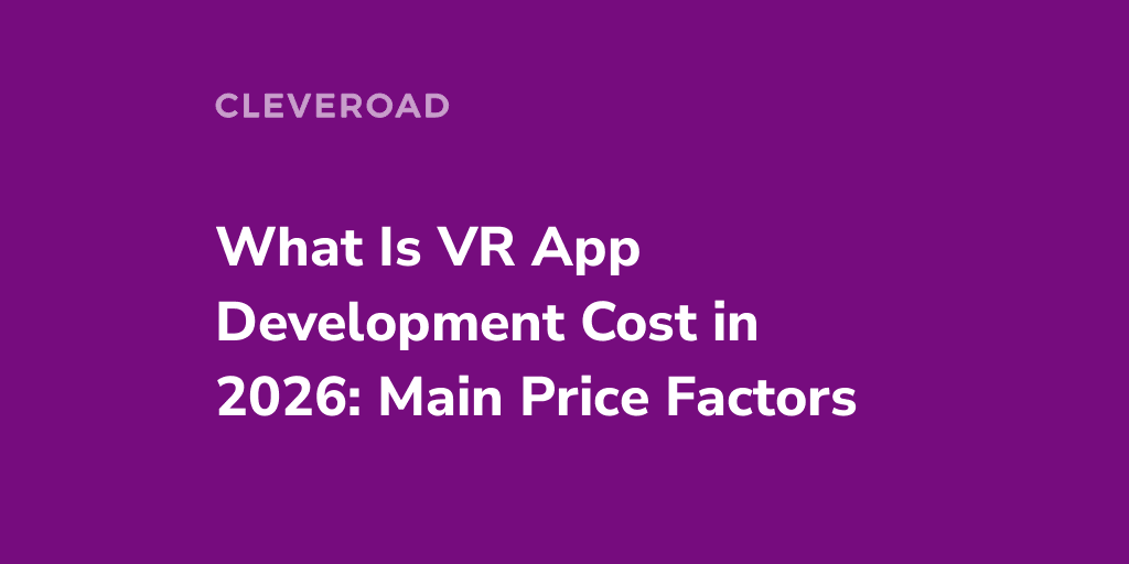 How Much Does It Cost To Develop a VR App: Key Price Factors