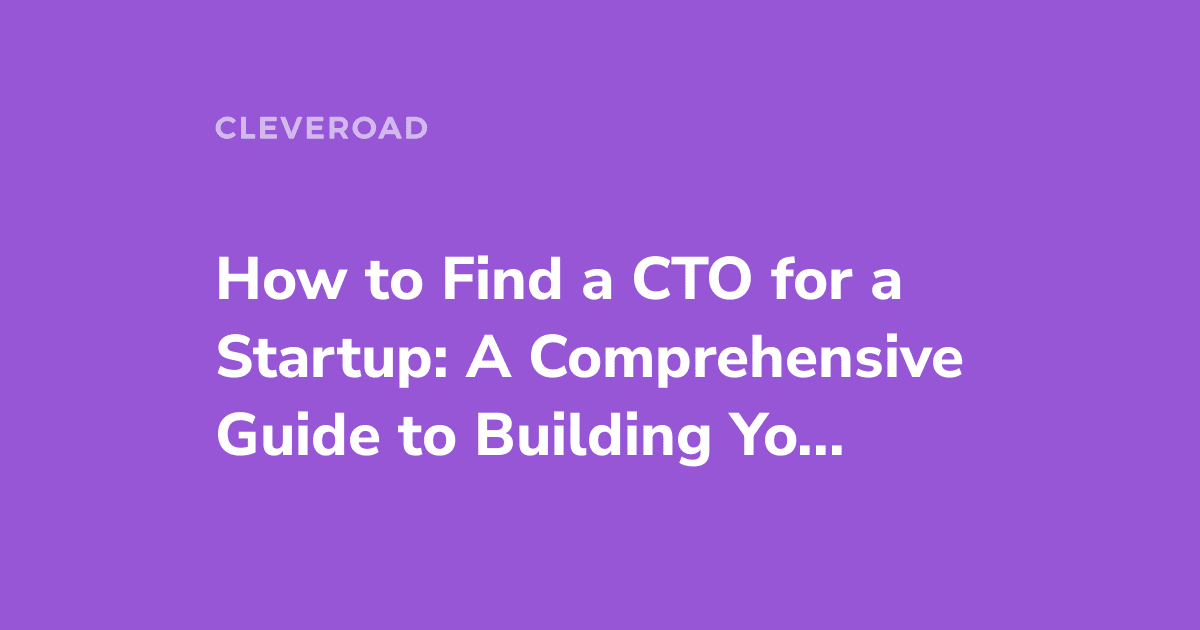How to Find a CTO for Your Startup in 7 Steps (Extended Guide)