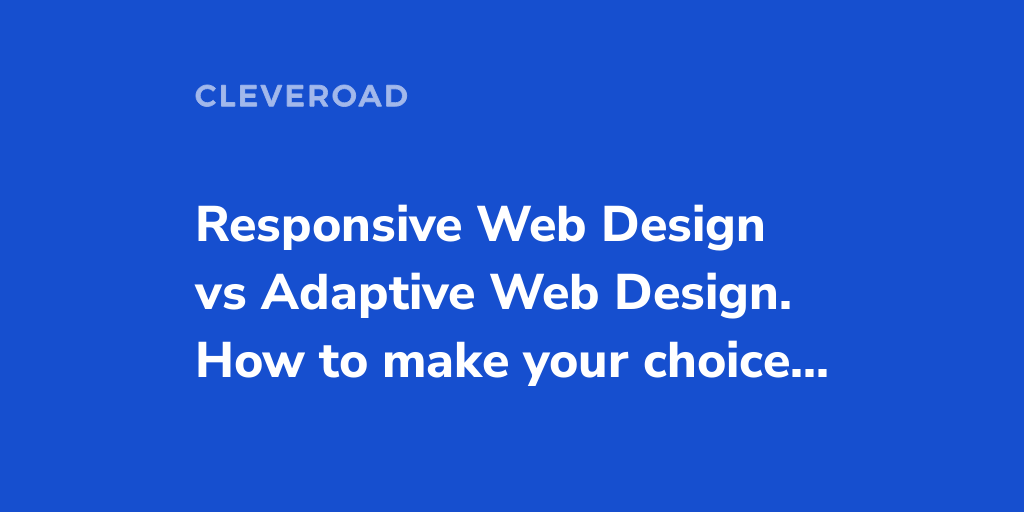 Which is Better: Responsive or Adaptive Web Design?