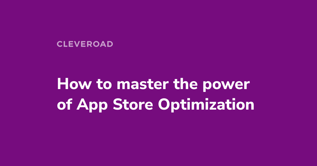 How to Master the Power of App Store Optimization