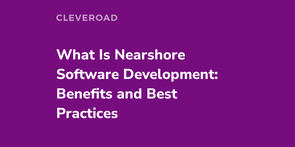 What Is Nearshore Software Development [Full Guide for 2026]