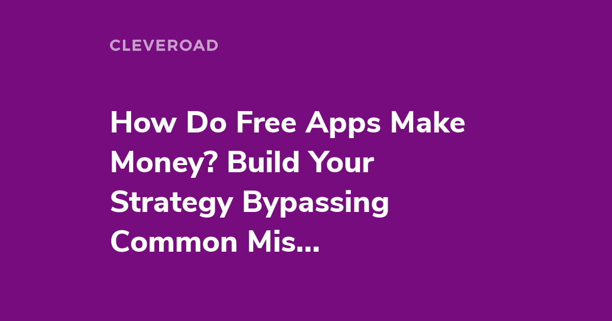 How do free apps make money without ads and other great approaches to