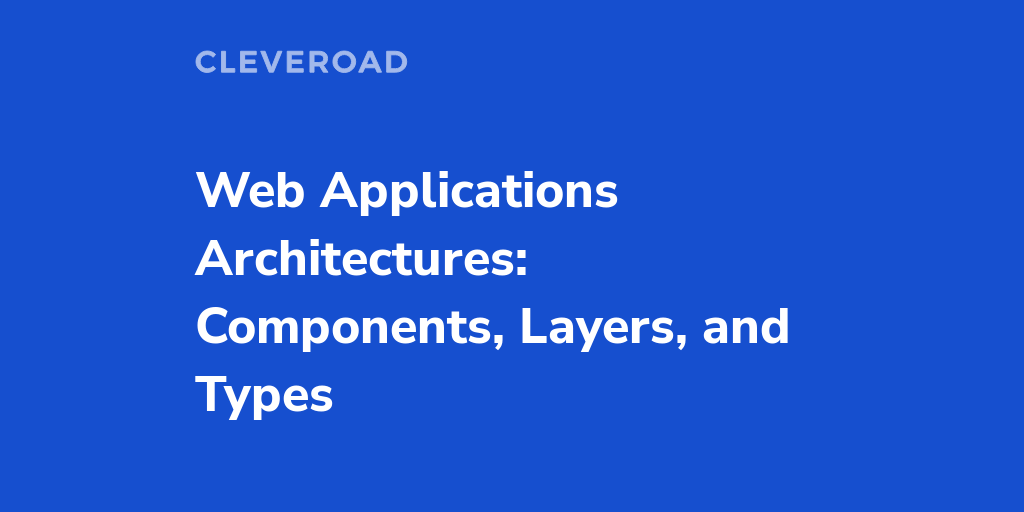Web Application Architecture Fundamentals: What Types and Components ...