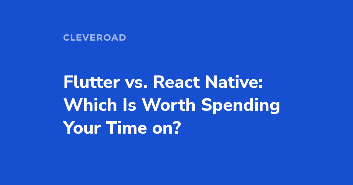 Flutter vs. React Native: A Side by Side Comparison