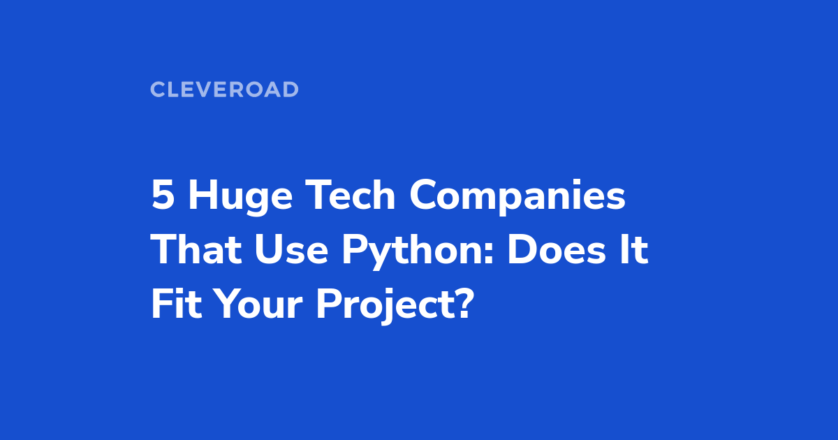 5 Leading Companies That Use Python: All You Should Know