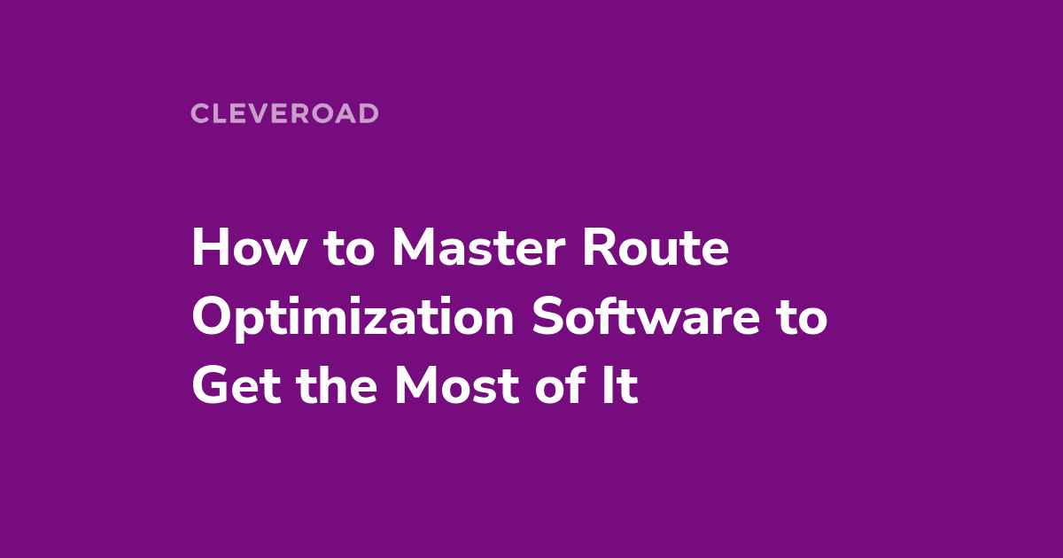 Route Optimization Software in 2022: Benefits, Types, and Implementation Steps