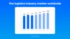 The logistics industry market worldwide