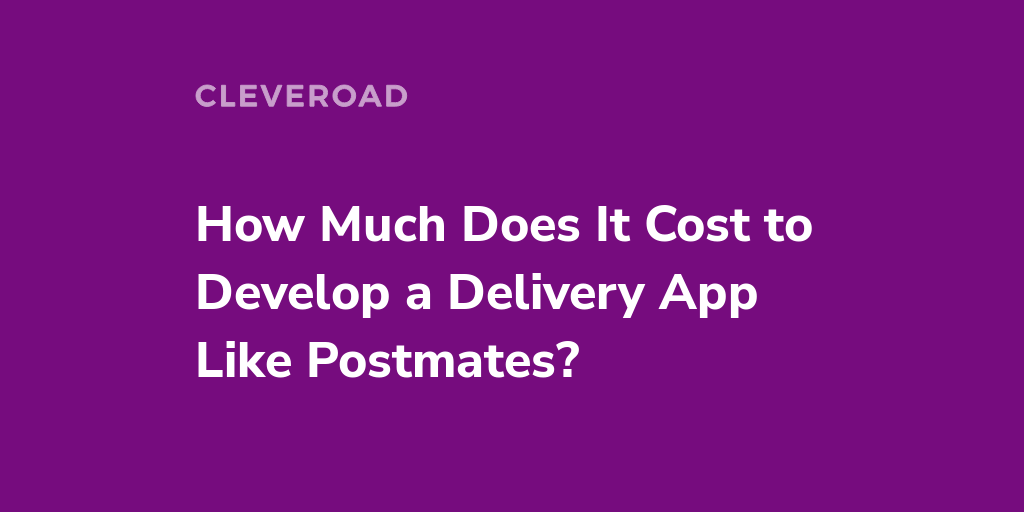 How to Make an App Like Postmates and It