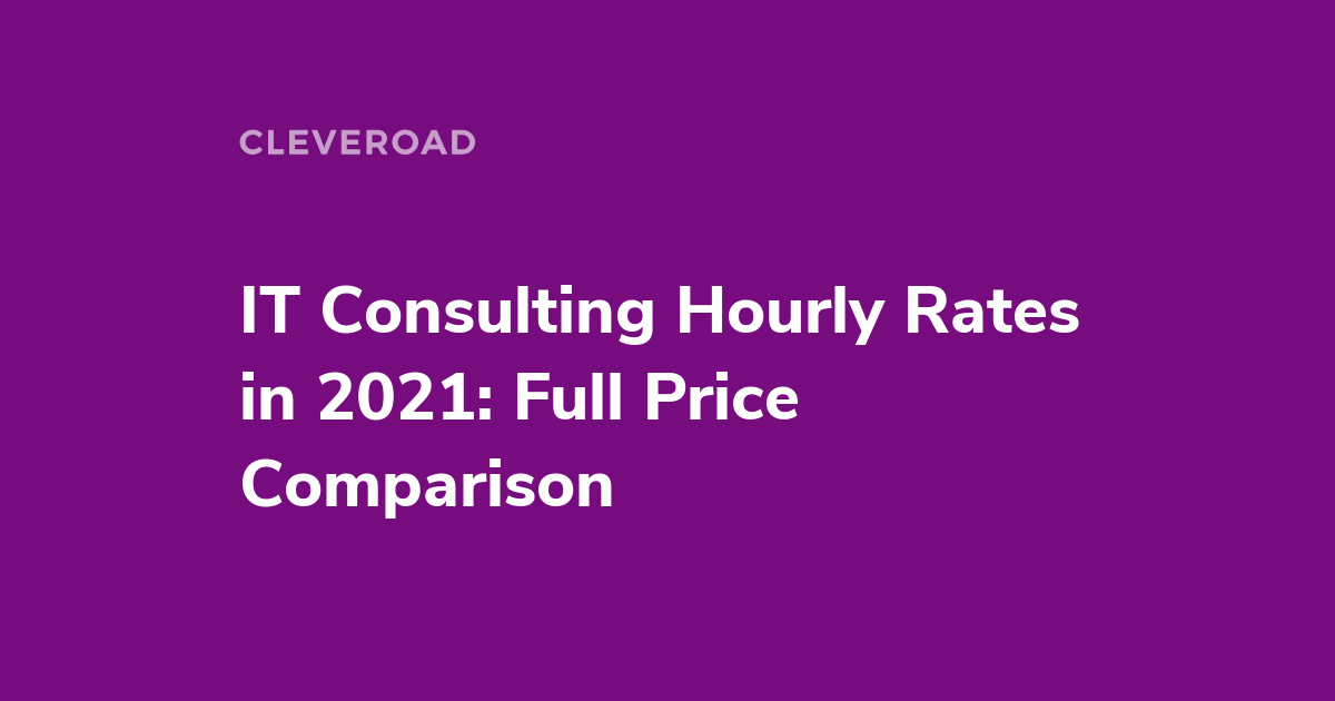 IT Consulting Hourly Rates in 2021 By Country, Industry and Specialization