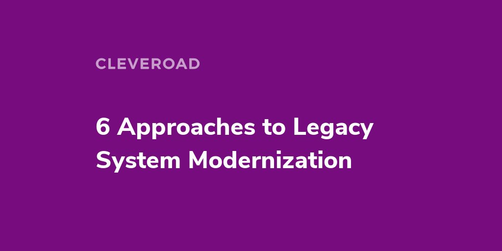 Legacy System Modernization 6 Key Strategies