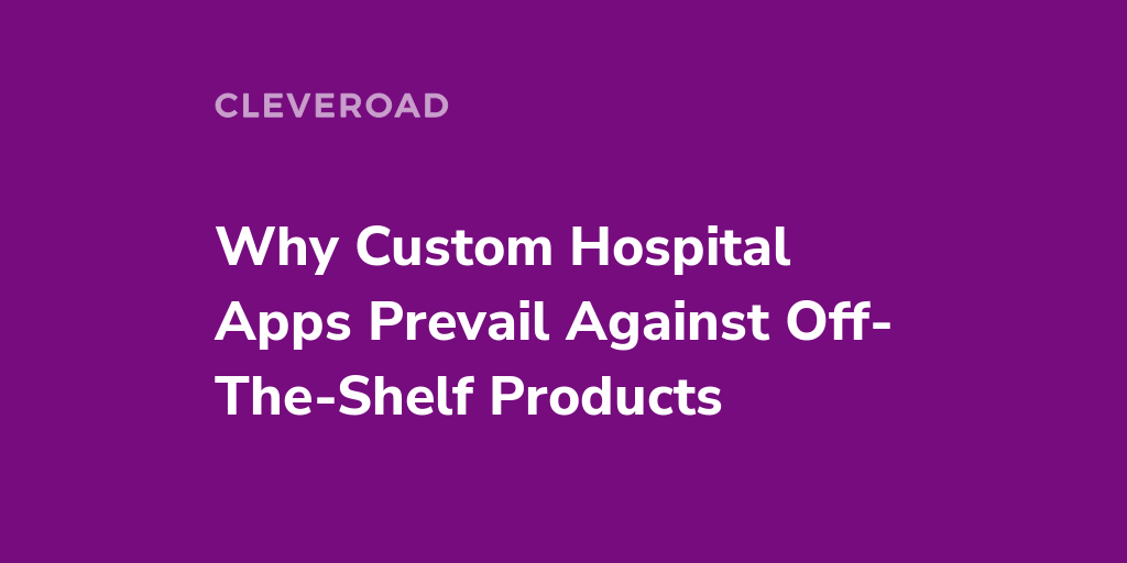 See How Custom Hospital App Development Beats Off-The-Shelf Products