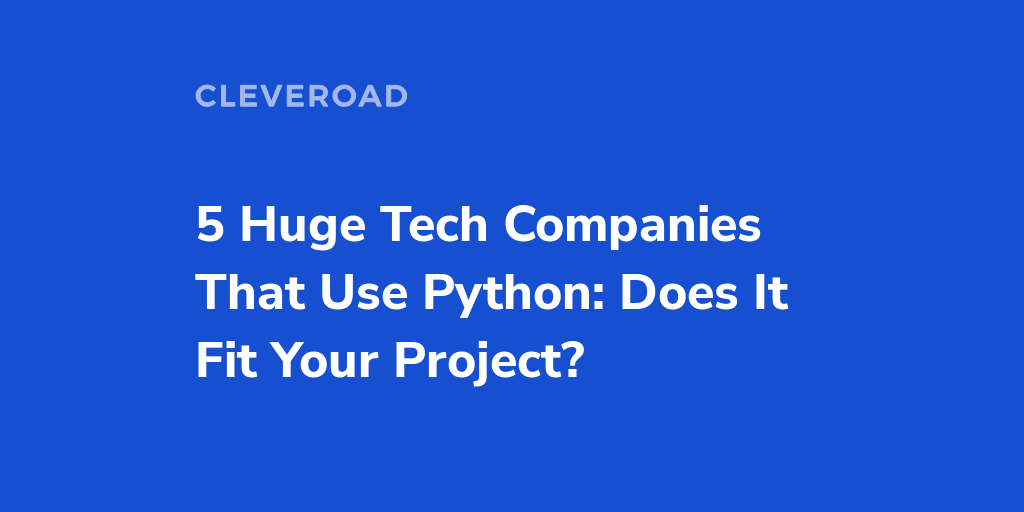 5 Leading Companies That Use Python: All You Should Know
