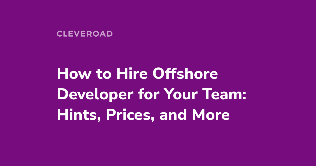 Hiring Offshore Developers: a Complete Guide for Workflow Optimization
