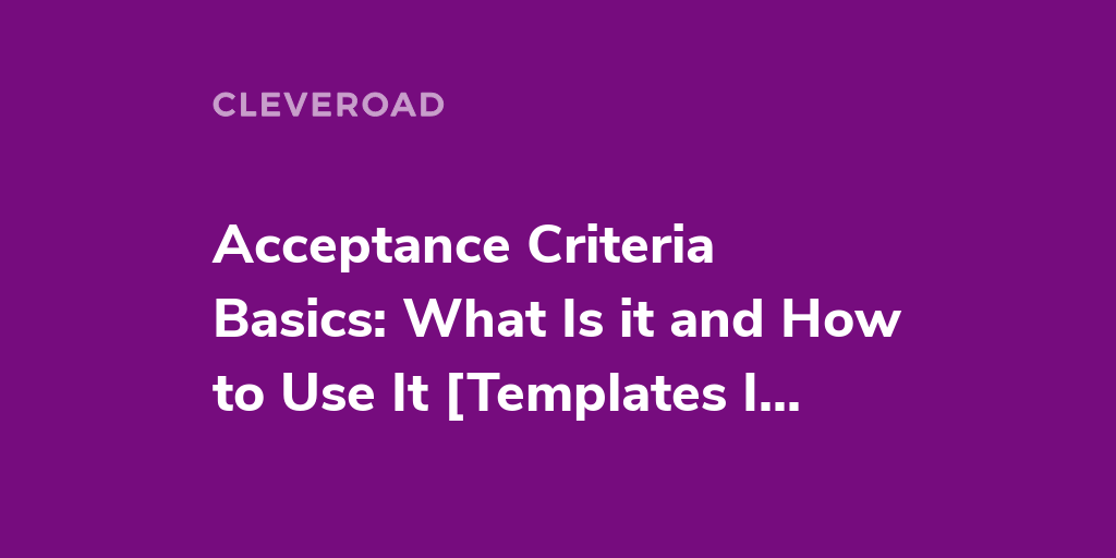 7 Tips For Writing Acceptance Criteria With Examples