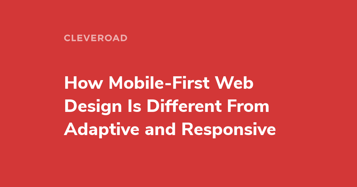 Mobile-First Web Design Vs. Responsive and Adaptive