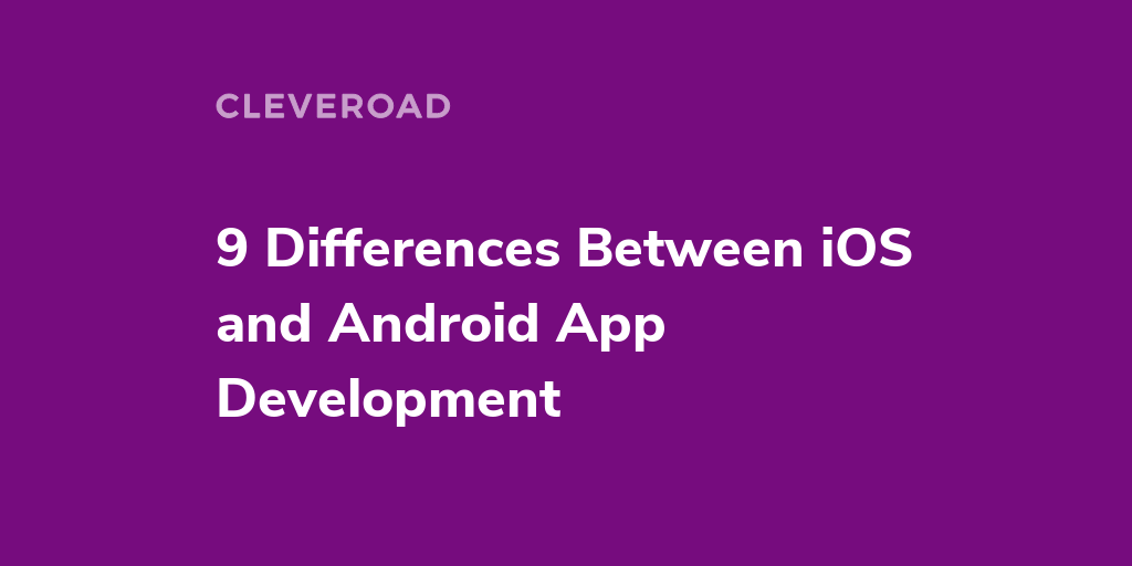9 Differences Between Ios And Android App Development 9 Differences Between Ios And Android App Development