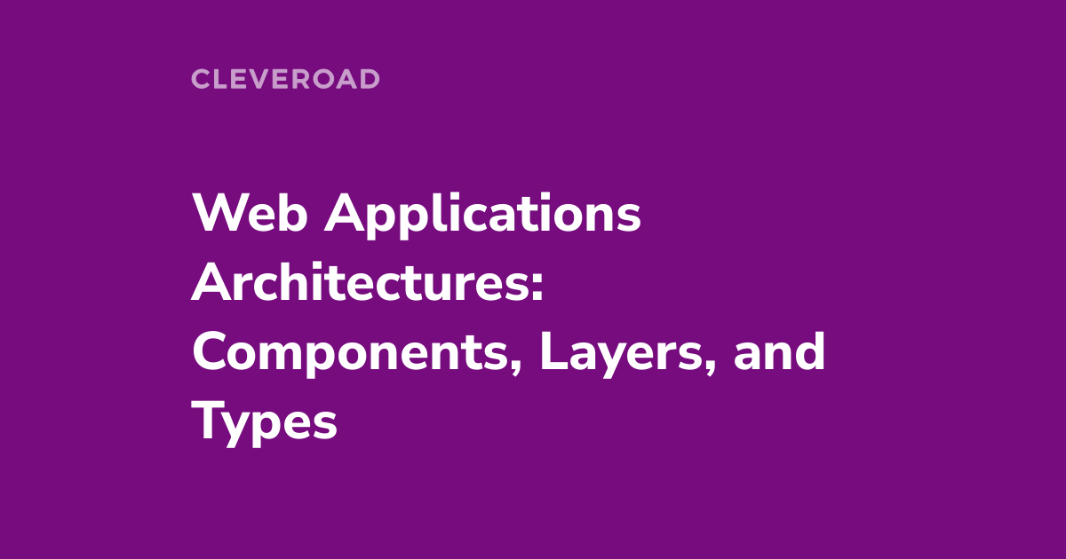 Web App Architecture: What Components and Types Are There?