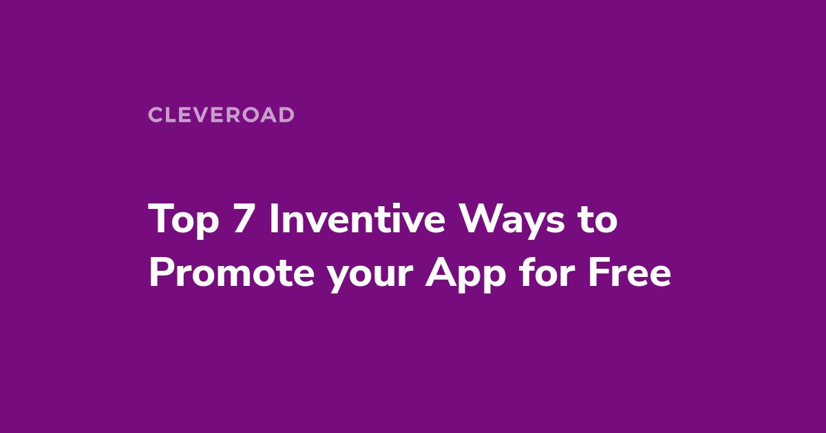 How to promote an app for free, the best 7 tips from Cleveroad