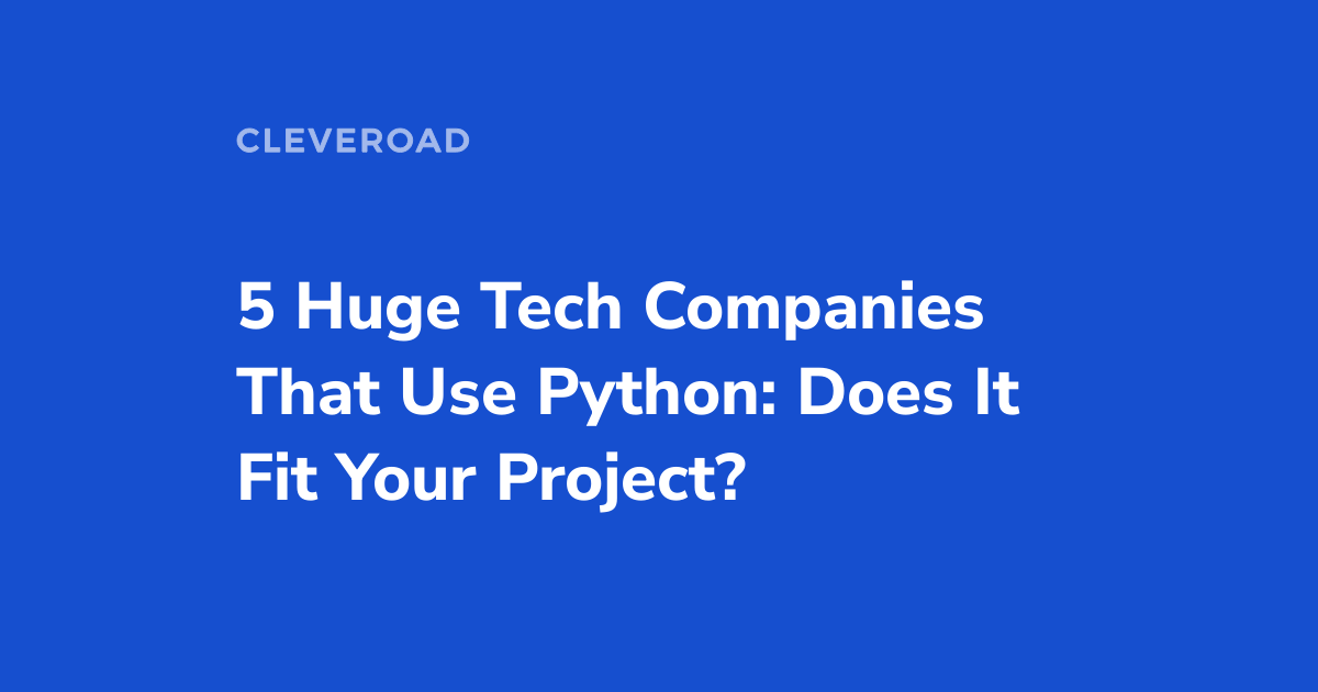 5 Leading Companies That Use Python: All You Should Know
