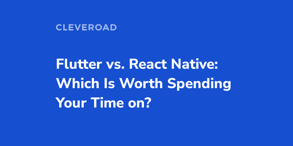 Flutter vs. React Native: A Side by Side Comparison