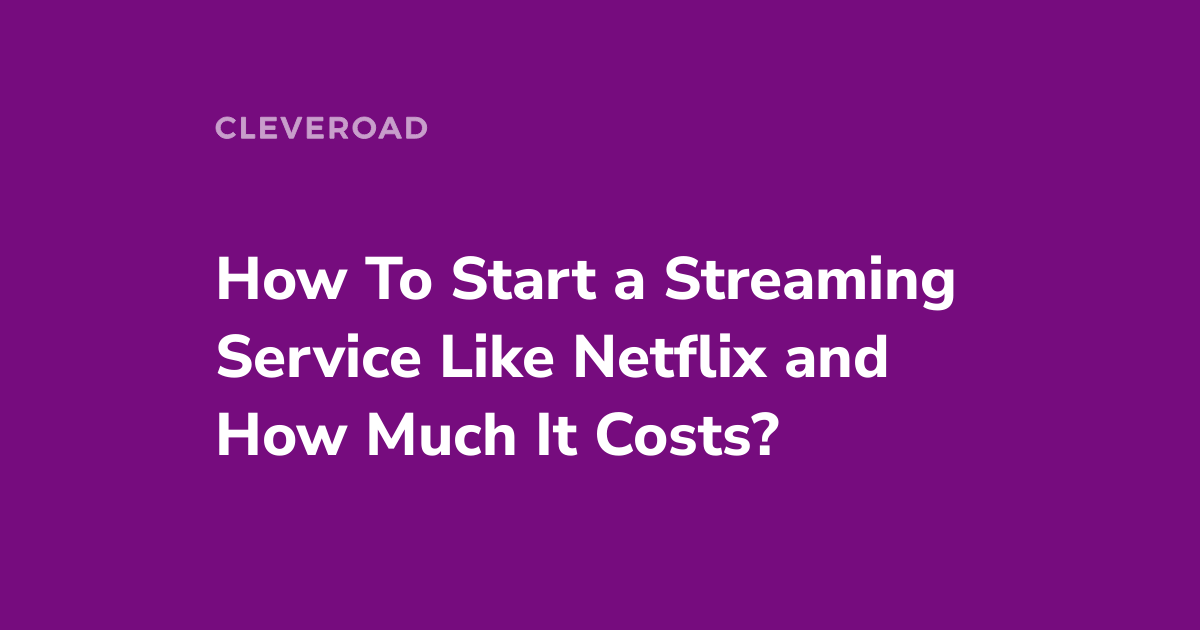 How to Create a Streaming Service Like Netflix or TikTok?